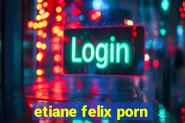 etiane felix porn